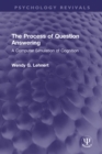 Image for The Process of Question Answering: A Computer Simulation of Cognition