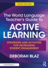 Image for The world language teacher&#39;s guide to active learning: strategies and activities for increasing student engagement