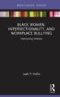 Image for Black Women, Intersectionality, and Workplace Bullying: Intersecting Distress