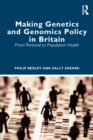 Image for Making Genetics and Genomics Policy in Britain: From Personal to Population Health