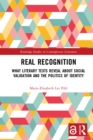 Image for Real Recognition: What Literary Texts Reveal About Social Validation and the Politics of Identity