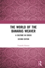 Image for The world of the Banaras weaver: a culture in crisis