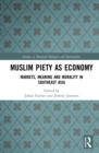 Image for Muslim piety as economy: markets, meaning and morality in Southeast Asia
