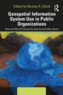 Image for Geospatial Information System Use in Public Organizations: How and Why GIS Should Be Used by the Public Sector