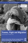 Image for Trauma, Flight and Migration: Psychoanalytic Perspectives