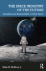Image for The Space Industry of the Future: Capitalism and Sustainability in Outer Space