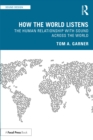 Image for How the world listens: the human relationship with sound across the world
