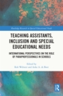 Image for Teaching Assistants, Inclusion and Special Educational Needs: International Perspectives on the Role of Paraprofessionals in Schools