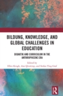 Image for Bildung, knowledge, and global challenges in education: Didaktik and curriculum in the anthropocene era