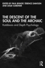 Image for The descent of the soul and the archaic: katabasis and depth psychology