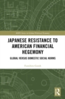 Image for Japanese Resistance to American Financial Hegemony: Global versus Domestic Social Norms