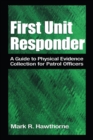 Image for First Unit Responder: A Guide to Physical Evidence Collection for Patrol Officers