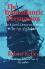 Image for The Transatlantic Persuasion: Liberal-Democratic Mind in the Age of Gladstone