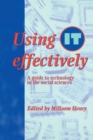 Image for Using IT effectively  : a guide to technology in the social sciences