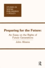 Image for Preparing for the future: an essay on the rights of future generations
