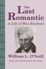 Image for The last romantic: life of Max Eastman