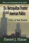 Image for The metropolitan frontier and American politics: cities of the prairie