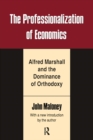 Image for The professionalization of economics: Alfred Marshall and the dominance of orthodoxy