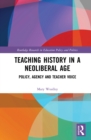 Image for Teaching History in a Neoliberal Age: Policy, Agency and Teacher Voice