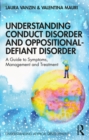 Image for Understanding conduct disorder and oppositional-defiant disorder: a guide to symptoms, management and treatment