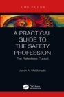 Image for A Practical Guide to the Safety Profession: The Relentless Pursuit