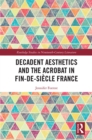Image for Decadent Aesthetics and the Acrobat in the French Fin de siecle