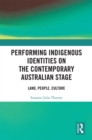 Image for Performing Indigenous Identities on the Contemporary Australian Stage: Land, People, Culture