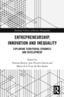 Image for Entrepreneurship, Innovation and Inequality: Exploring Territorial Dynamics and Development