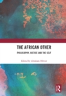 Image for The African other  : philosophy, justice and the self