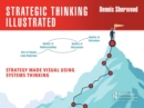Image for Strategic Thinking Illustrated: Strategy Made Visual Using Systems Thinking