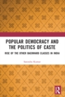 Image for Popular Democracy and the Politics of Caste: Rise of the Other Backward Classes in India