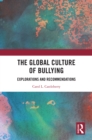 Image for The Global Culture of Bullying: Explorations and Recommendations