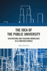 Image for The idea of the public university: discovering and teaching knowledge in a confused world