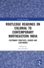 Image for Routledge Readings on Colonial to Contemporary Northeastern India: Customary Practices, Gender and Livelihoods