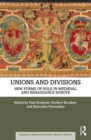 Image for Unions and Divisions: New Forms of Rule in Medieval and Renaissance Europe