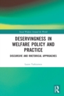 Image for Deservingness in Welfare Policy and Practice: Discursive and Rhetorical Approaches
