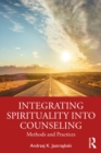 Image for Integrating Spirituality Into Counseling: Methods and Practices