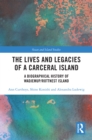 Image for The lives and legacies of a Carceral Island: a biographical history of Wadjemup/Rottnest Island