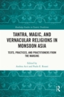 Image for Tantra, Magic, and Vernacular Religions in Monsoon Asia: Texts, Practices, and Practitioners from the Margins