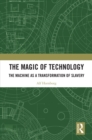 Image for The Magic of Technology: The Machine as a Transformation of Slavery