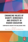 Image for Enhancing values of dignity, democracy, and diversity in higher education: comparative insights for challenging times