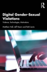 Image for Digital Gender-Sexual Violations: Violence, Technologies, Motivations