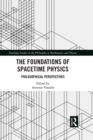 Image for The foundations of spacetime physics: philosophical perspectives