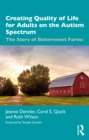 Image for Creating Quality of Life for Adults on the Autism Spectrum: The Story of Bittersweet Farms