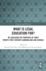Image for What Is Legal Education For?: Reassessing the Purposes of Early Twenty-First Century Learning and Law Schools