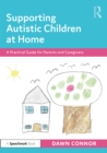 Image for Supporting autistic children at home: a practical guide for parents and caregivers