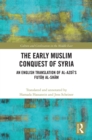 Image for The early Muslim conquest of Syria: an English translation of al-Azdi&#39;s Futuh al-Sham