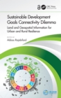 Image for Sustainable Development Goals Connectivity Dilemma (Open Access): Land and Geospatial Information for Urban and Rural Resilience