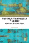 Image for On deification and sacred eloquence: Richard Rolle and Julian of Norwich