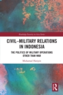 Image for Civil-Military Relations in Indonesia: The Politics of Military Operations Other Than War